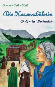 Paperback Die Hexenschülerin - Die Zeit der Wanderschaft: Eine Reise durch Deutschland - im Mittelalter [German] Book