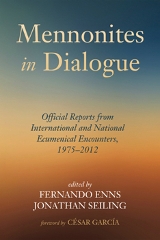 Paperback Mennonites in Dialogue: Official Reports from International and National Ecumenical Encounters, 1975-2012 Book