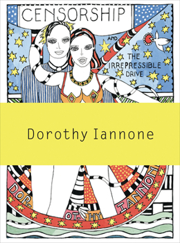 Paperback Dorothy Iannone: Censorship and the Irrepressible Drive Toward Love and Divinity Book
