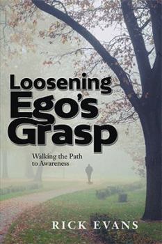 Hardcover Loosening Ego's Grasp: Walking the Path to Awareness Book