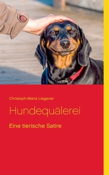 Paperback Hundequälerei: Eine tierische Satire [German] Book