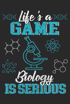 Life's A Game Biology Is Serious: Biology Notebook Blank Dot Grid Journal dotted with dots 6x9 120 Pages Checklist Record Book Take Notes Science ... Gift for Biology Teacher Science Lover