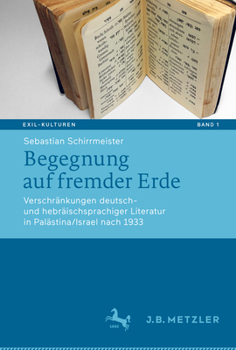 Paperback Begegnung Auf Fremder Erde: Verschränkungen Deutsch- Und Hebräischsprachiger Literatur in Palästina/Israel Nach 1933 [German] Book