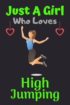 Paperback Just A Girl Who Loves High Jumping: A Super Cute High Jumping notebook journal or dairy - High Jumping lovers gift for girls - High Jumping lovers Lin Book