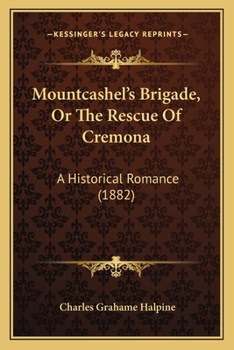 Paperback Mountcashel's Brigade, Or The Rescue Of Cremona: A Historical Romance (1882) Book