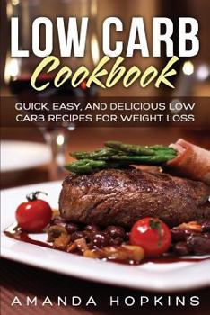 Paperback Low Carb Cookbook: Quick, Easy, and Delicious Low Carb Recipes for Weight Loss Book