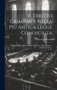 Il Diritto Criminale Nella Più Antica Legge Conosciuta: Disposizioni Penali Del Codice Babilonese Di Hammurabi. (2250 Circa Av. C.)