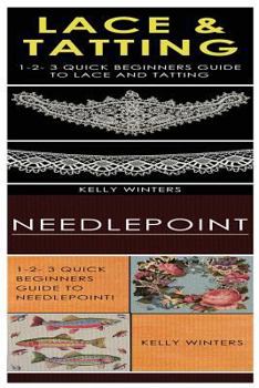 Paperback Lace & Tatting & Needlepoint: 1-2-3 Quick Beginners Guide to Lace and Tatting! & 1-2-3 Quick Beginners Guide to Needlepoint! Book
