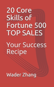 Paperback 20 Core Skills of Fortune 500 TOP SALES: Your Success Recipe Book