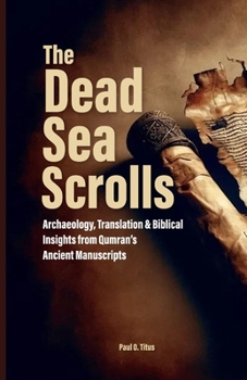 Paperback The Dead Sea Scrolls: Archaeology, Translation & Biblical Insights from Qumran's Ancient Manuscripts Book
