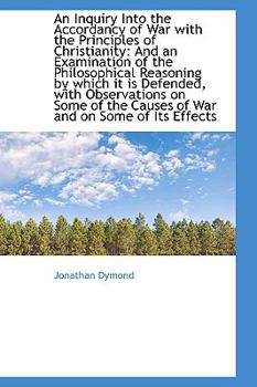 An Inquiry into the Accordancy of War with the Principles of Christianity : And an Examination of The