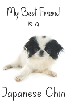 My best Friend is a Japanese Chin: 8” x 5” Blank lined Journal Notebook 120 College Ruled Pages (Best Friends)