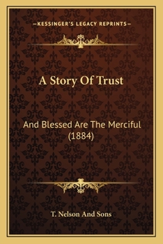 Paperback A Story Of Trust: And Blessed Are The Merciful (1884) Book