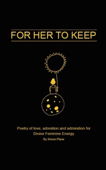 Paperback For Her to Keep: Poetry of love, adoration and admiration for Divine Feminine Energy Book