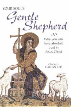 Paperback Your Soul's Gentle Shepherd: Why You Can Have Absolute Trust in Jesus Christ Book