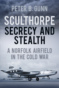 Paperback Sculthorpe Secrecy and Stealth: A Norfolk Airfield in the Cold War Book
