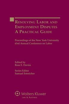 Paperback Resolving Labor and Employment Disputes: A Practical Guide, Proceedings of the New York University 63rd Annual Conference on Labor Book