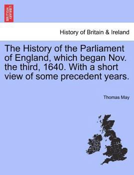 Paperback The History of the Parliament of England, which began Nov. the third, 1640. With a short view of some precedent years. Book