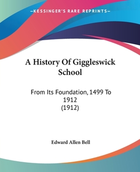 A History of Giggleswick School From its Foundation, 1499 to 1912