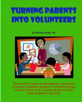 Paperback Turning Parents Into Volunteers: The Teacher's Guide to Developing a Classroom Volunteer Program Book