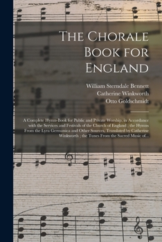 Paperback The Chorale Book for England: a Complete Hymn-book for Public and Private Worship, in Accordance With the Services and Festivals of the Church of En Book