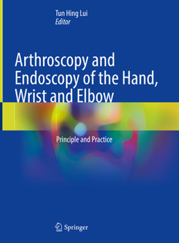 Hardcover Arthroscopy and Endoscopy of the Hand, Wrist and Elbow: Principle and Practice Book