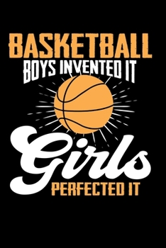 Paperback Basketball Boys Invented It, Girls Perfected It: College Ruled 6"x 9" Notebook Book