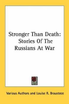 Stronger Than Death: Stories Of The Russians At War