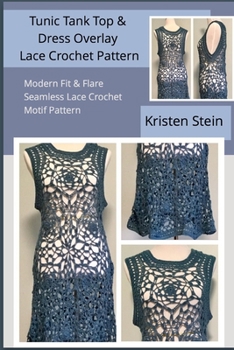 Paperback Tunic Tank Top & Dress Overlay Lace Crochet Pattern: Modern Fit & Flare Seamless Lace Crochet Motif Pattern Book
