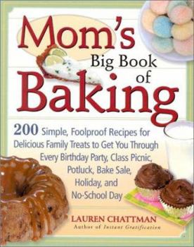 Paperback Mom's Big Book of Baking: 200 Simple, Foolproof Recipes for Delicious Family Treats to Get You Through Every Birthday Party, Class Picnic, Potlu Book