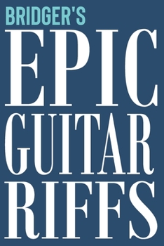 Paperback Bridger's Epic Guitar Riffs: 150 Page Personalized Notebook for Bridger with Tab Sheet Paper for Guitarists. Book format: 6 x 9 in Book