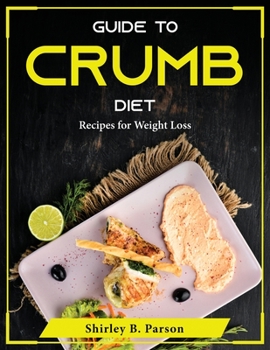 Paperback Guide to Crumb Diet: Recipes for Weight Loss Book