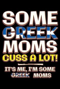Paperback Some greek moms cuss a lot: Notebook (Journal, Diary) for Greek moms - 120 lined pages to write in Book