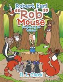 Paperback Robert Earl "Rob" the Mouse: Preparing for Winter Book