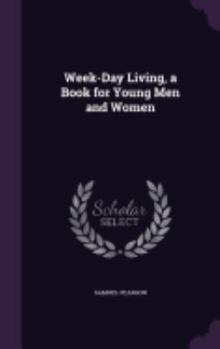 Hardcover Week-Day Living, a Book for Young Men and Women Book