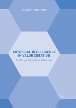 Paperback Artificial Intelligence in Value Creation: Improving Competitive Advantage Book