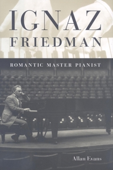 Hardcover Ignaz Friedman: Romantic Master Pianist Book