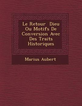 Paperback Le Retour Dieu Ou Motifs de Conversion Avec Des Traits Historiques [French] Book