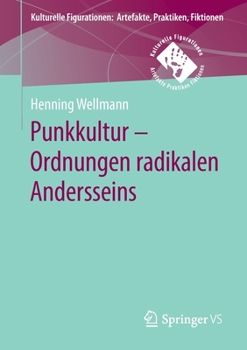 Punkkultur - Ordnungen radikalen Andersseins (Kulturelle Figurationen: Artefakte, Praktiken, Fiktionen) (German Edition)