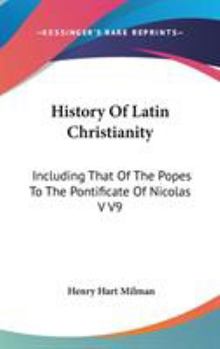 Hardcover History Of Latin Christianity: Including That Of The Popes To The Pontificate Of Nicolas V V9 Book