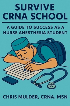 Paperback Survive CRNA School: Guide to Success as a Nurse Anesthesia Student Book