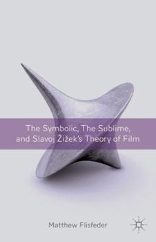 Hardcover The Symbolic, the Sublime, and Slavoj Zizek's Theory of Film Book