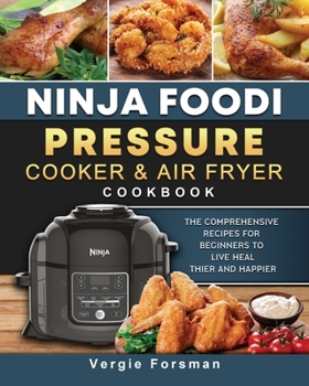 Paperback Ninja Foodi Pressure Cooker and Air Fryer Cookbook: The Comprehensive Recipes for Beginners to Live Healthier and Happier Book