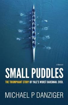 Paperback Small Puddles: The Triumphant Story of Yale's Worst Oarsman. Ever. Book