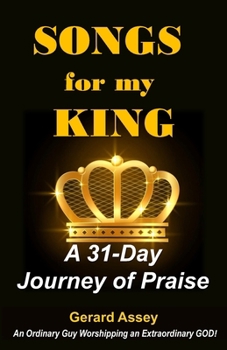 Songs for my King: A 31-Day Journey of Praise: #DailyPsalmsDevotional #ChristianWorshipBook #31DaysOfPraise #Psalm-Inspired Hymns #DailyPsalmsDevotionalOfWorshipSongs #Scripture-BasedSongs