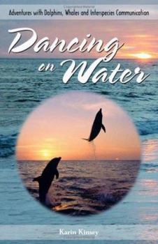 Paperback Dancing on Water: Adventures With Dolphins, Whales & Interspecies Communication Book