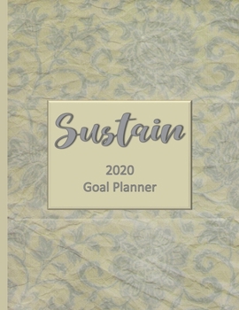 Sustain 2020 Goal Planner: Goal planner and organizer to track your monthly, quarterly, and yearly personal, financial, fitness, spiritual, travel, and life goals! Beautiful vintage-style glossy cover