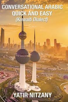 Paperback Conversational Arabic Quick and Easy: : Kuwaiti Dialect: Gulf Arabic, Kuwait Gulf Dialect, Travel to Kuwait Book