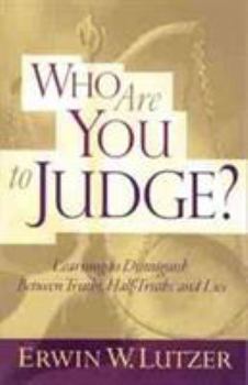Paperback Who Are You to Judge?: Learning to Distinguish Between Truths, Half-Truths, and Lies Book