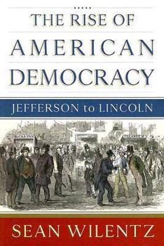 Hardcover The Rise of American Democracy: Jefferson to Lincoln Book